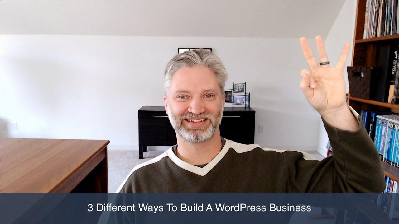 3 Different Ways To Build A WordPress Business
