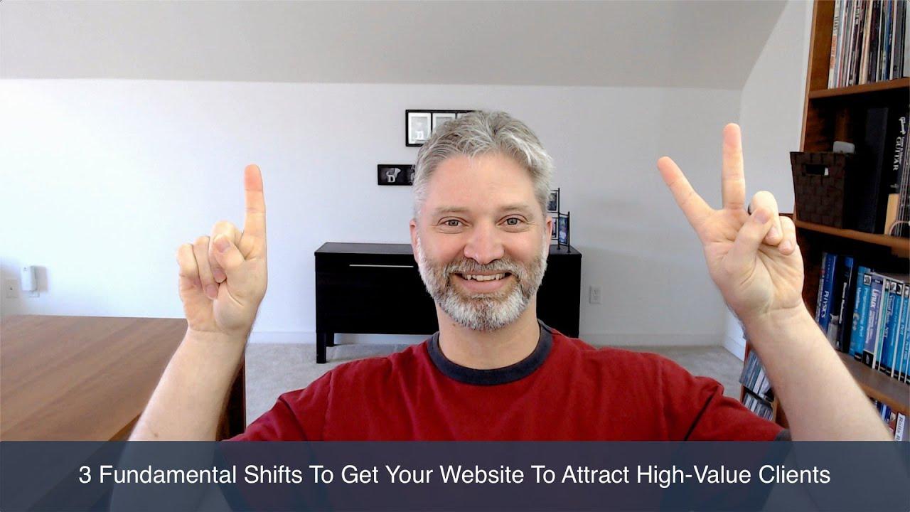 3 Fundamental Shifts To Get Your Website To Attract High-Value Leads