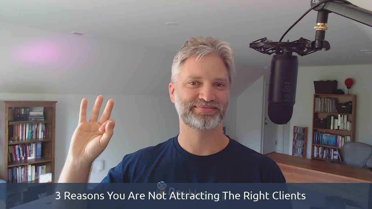 3 Reasons Why You Are Not Attracting The Right Clients