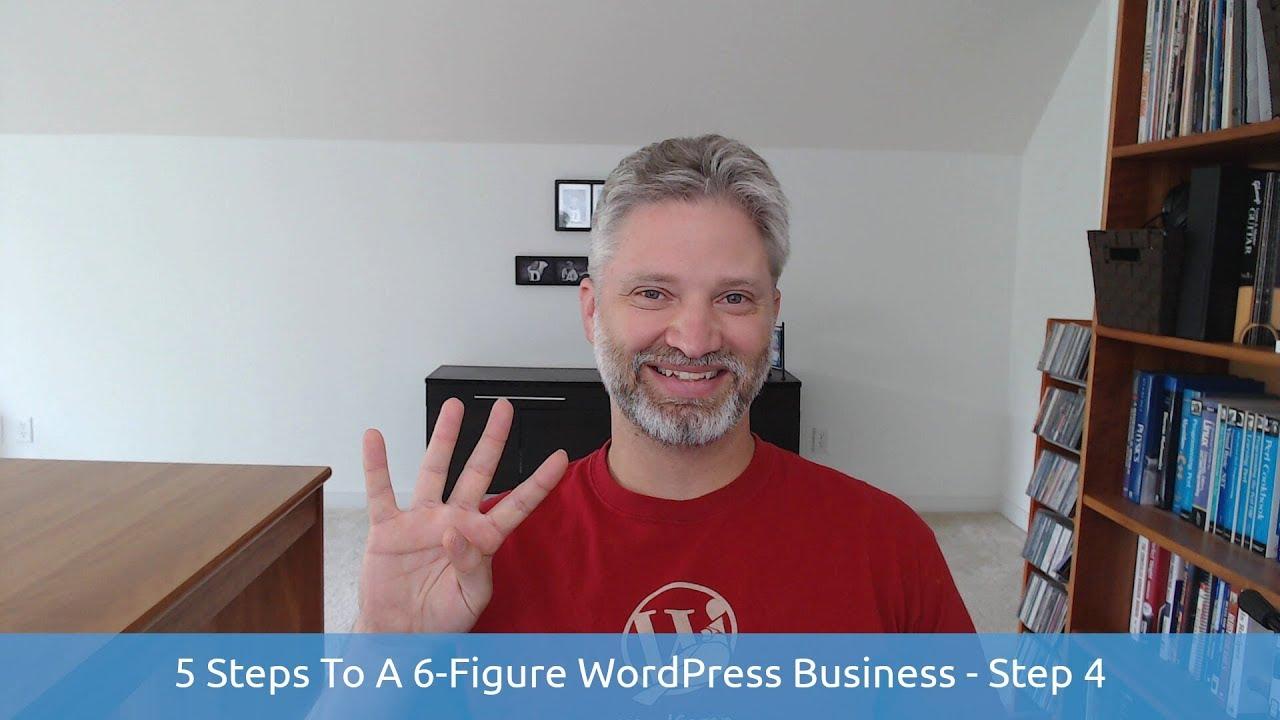 5 Steps To A 6-Figure WordPress Business - Step 4