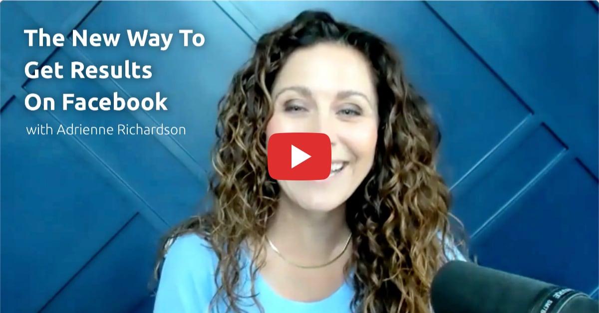 The New Way To Get Results On Facebook With Adrienne Richardson