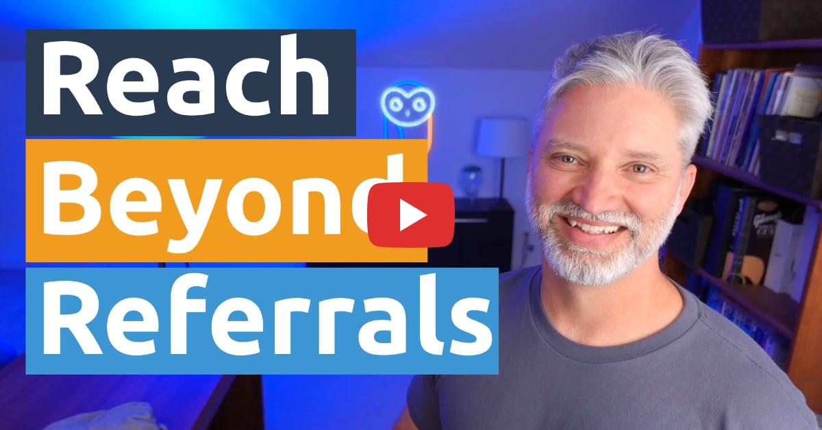How To Reach Beyond Referrals