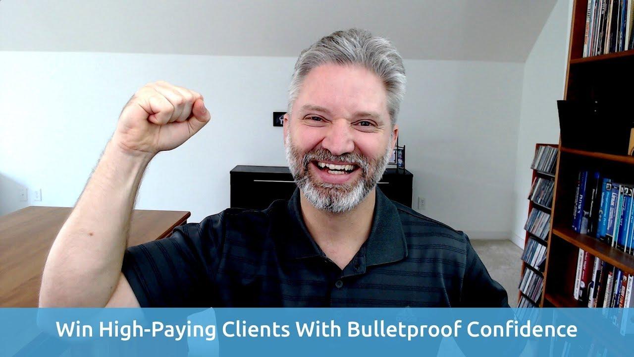 Win High-Paying Clients With Bulletproof Confidence