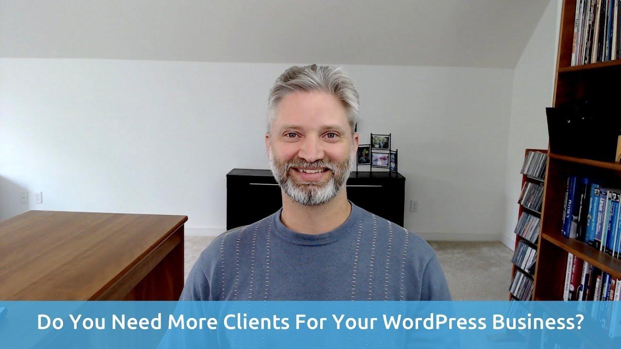 Do You Need More Clients For Your WordPress Business?