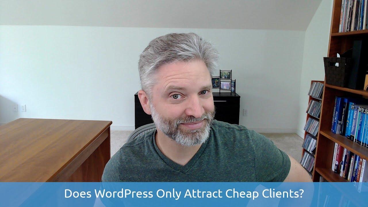 Does WordPress Only Attract Cheap Clients?