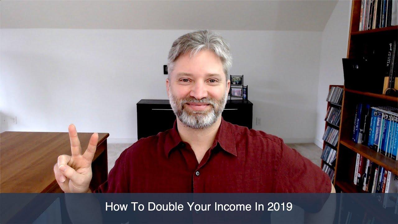 How You Can More Than Double Your Income In 2019