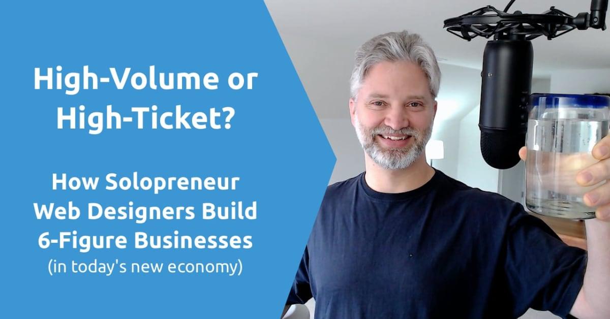 How Solopreneur Web Designers Build 6-Figure Businesses In Today's New Economy