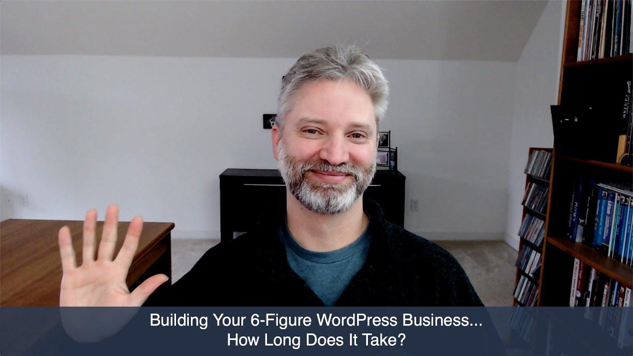 How Long Does It Take To Build A 6-Figure WordPress Business?