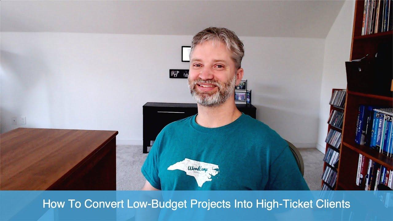 How To Covert Low-Ticket Projects Into High-Ticket Clients