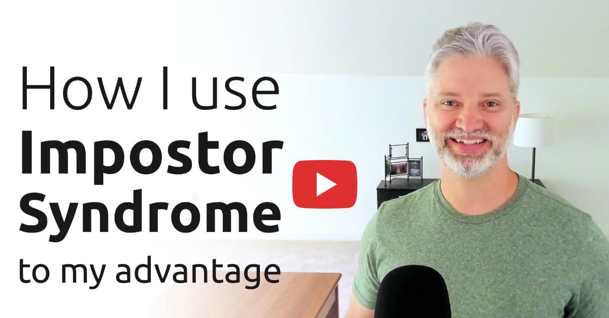 How I Use Impostor Syndrome To My Advantage