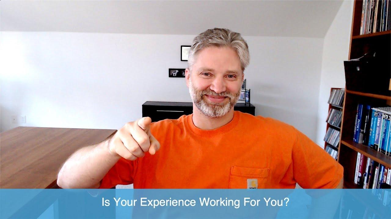 Is Your Experience Working For You?