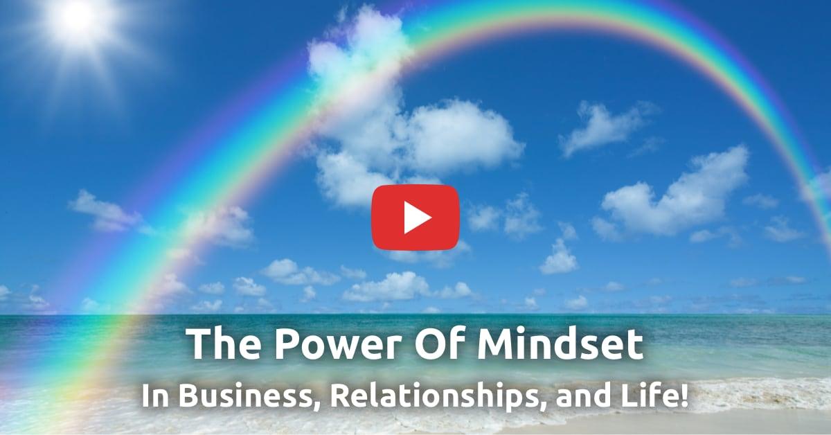 The Power Of Mindset In Your Business, Relationships, and Life