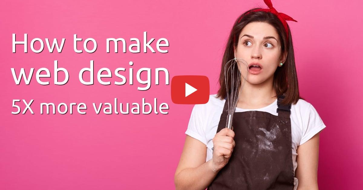 How To Make Web Design 5x More Valuable