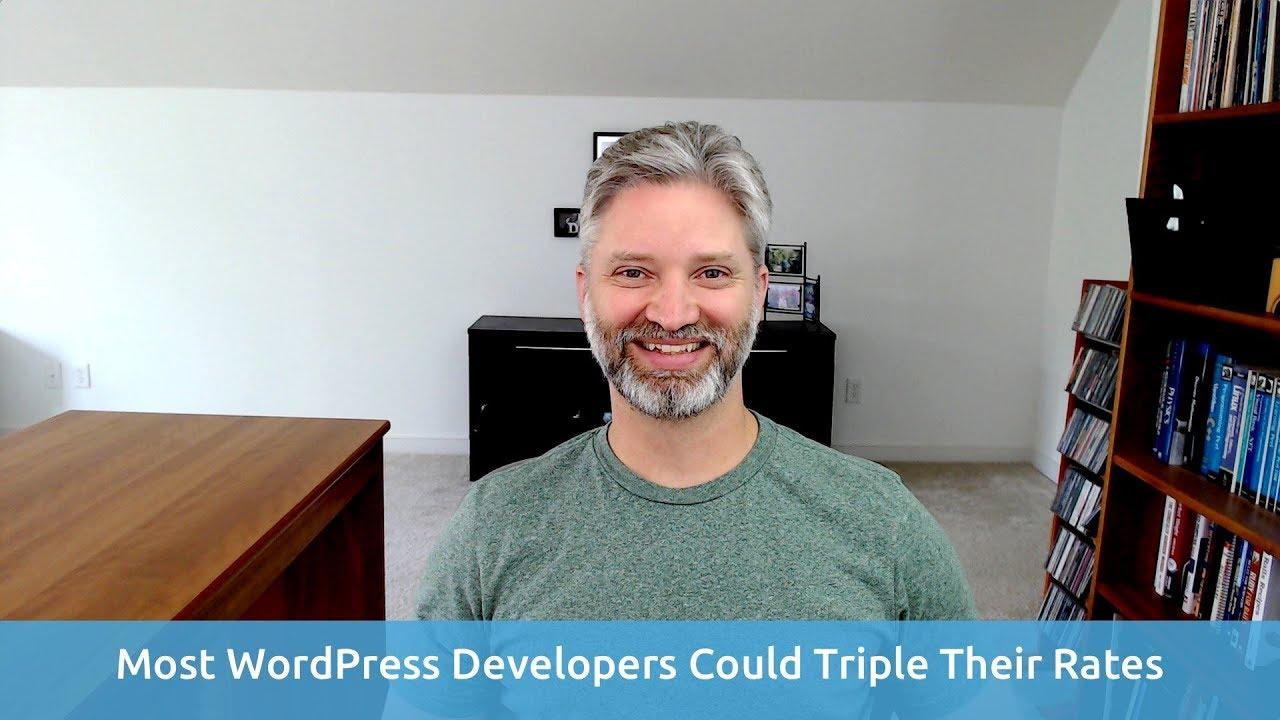 Most WordPress Freelancers I Talk To Could Triple Their Rates