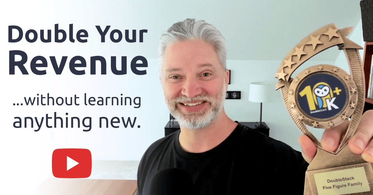Double Your Revenue Without Learning Anything New