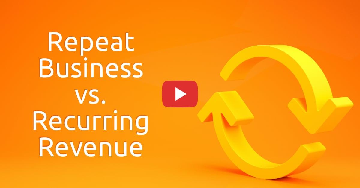 Repeat Business vs. Recurring Revenue