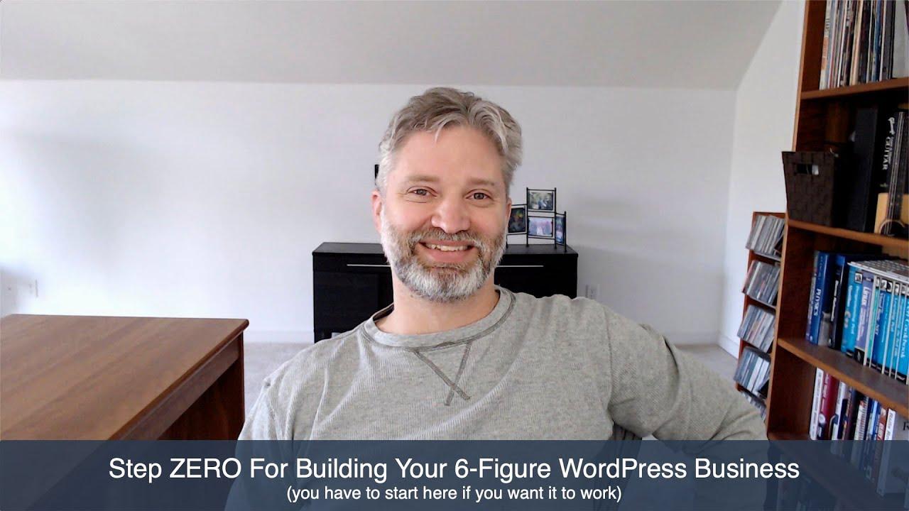Step ZERO If You Want A 6-Figure WordPress Business