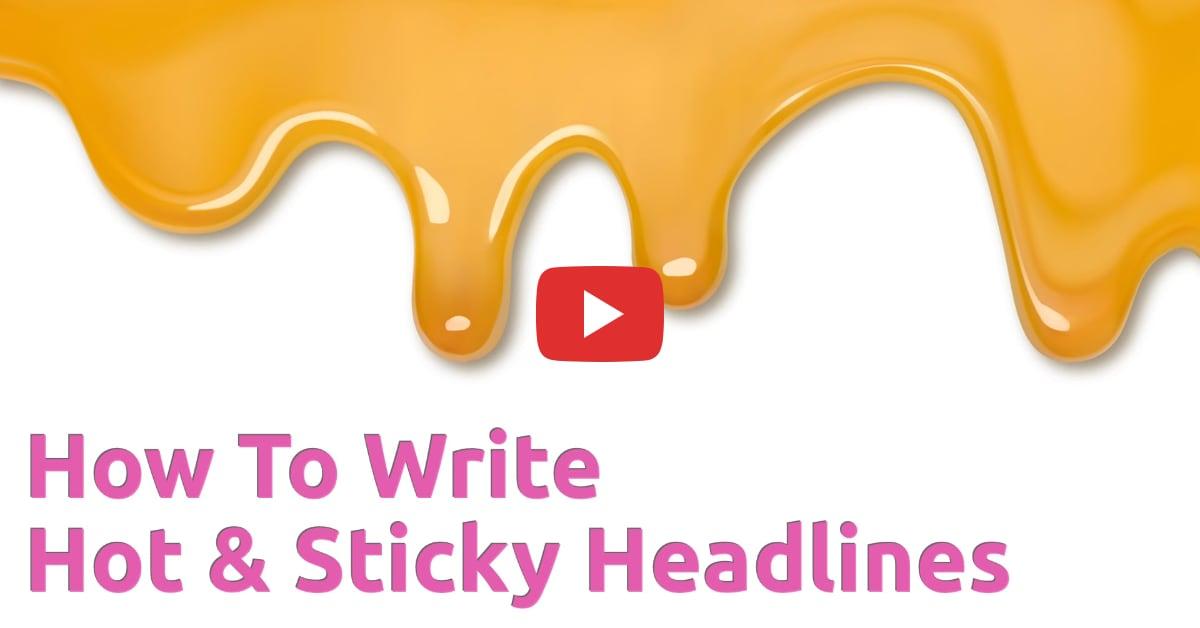 How To Write Hot and Sticky Headlines