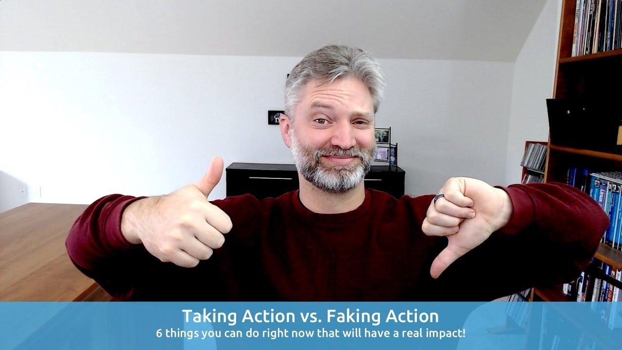 Taking Action vs. Faking Action