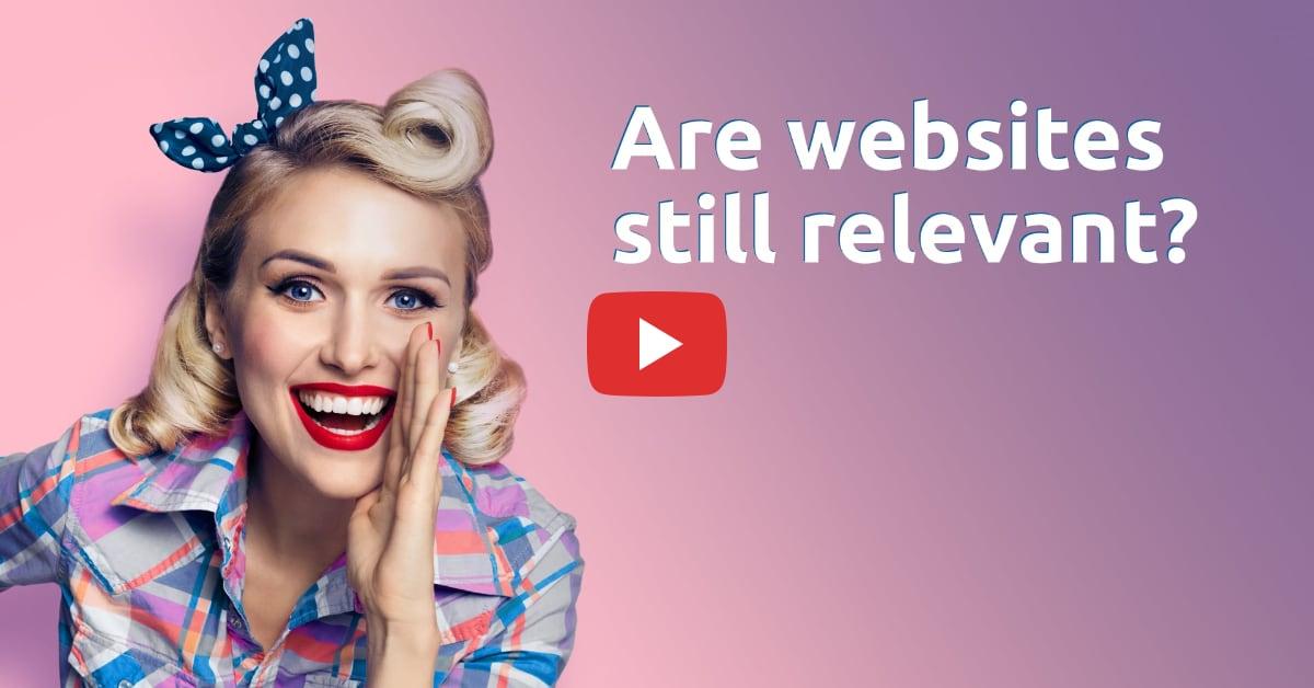 Are Websites Still Relevant?