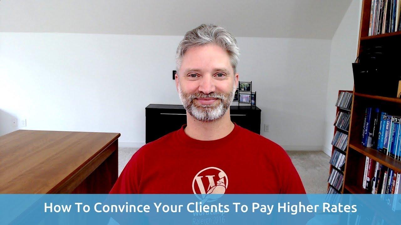 How To Convince Clients To Pay What You're Really Worth